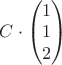$C\cdot \begin{pmatrix}
 1\\
1\\
2\\
\end{pmatrix}$