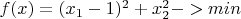 $f(x)=(x_1-1)^2+x_2^2  -> min$