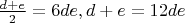 $\frac{d+e}{2}=6de , d+e=12de$