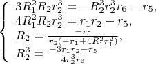 $\left\{
\begin{array}{lcl}
 3R_1^2R_2r_2^3=-R_2^3r_2^3r_6-r_5,\\
 4R_1^2R_2r_2^3=r_1r_2-r_5,\\
 R_2=\frac{-r_5}{r_2(-r_1+4R_1^2r_1^2)},\\
 R_2^3=\frac{-3r_1r_2-r_5}{4r_2^3r_6}\\
\end{array}
\right.$