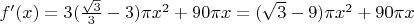 $f'(x) = 3(\frac{\sqrt3}{3}-3) \pi x^2 + 90 \pi x = (\sqrt{3}-9) \pi x^2 + 90 \pi x$