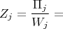 $$Z_j = \frac{\Pi_j}{W_j} = $$