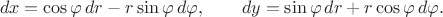 $$dx = \cos\varphi\,dr - r\sin\varphi\,d\varphi, \qquad dy = \sin\varphi\,dr + r\cos\varphi\,d\varphi.$$