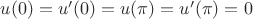 $u(0)=u'(0)=u(\pi)=u'(\pi)=0$