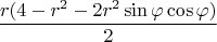 $$\frac{r(4 - r^2 - 2r^2\sin\varphi\cos\varphi)}{2}$$