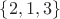 $\left\lbrace 2,1,3\right\rbrace$