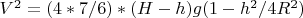 $V^2=(4*7/6)*(H-h)g(1-h^2/4R^2)$