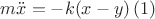 $m\ddot{x}=-k(x-y)\,(1)$