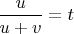 $\dfrac{u}{u+v}=t$