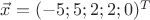 $\vec x=(-5;5;2;2;0)^T$
