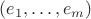 $(e_1,\ldots,e_m)$