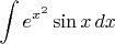 $$\int e^{x^2}\sin x \,dx$$