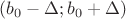 $(b_0-\Delta;b_0+\Delta)$