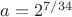 $a=2^{7/34}$