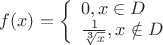 $
f(x)=\left\{ \begin{array}{l}
 0, x\in D\\
 { \frac {1}{ \sqrt[3]{x}} }, x\notin D
\end{array} \right.
$
