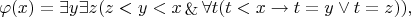 $$
\varphi(x) = \exists y \exists z (z < y < x \mathop{\&} \forall t (t < x \rightarrow t = y \vee t = z)),
$$