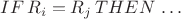 $\,IF\, R_i=R_j \, THEN \,\ldots \,$ $\,IF\, R_i=R_j \, THEN \,\ldots \,$