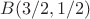 $B(3/2,1/2)$