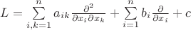 $L=\sum\limits_{i,k=1}^{n}a_{ik}\frac{\partial^2}{\partial x_i\partial x_k}+\sum\limits_{i=1}^{n}b_{i}\frac{\partial}{\partial x_i}+c$