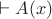 $\vdash A(x)$