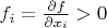 $f_i= \frac {\partial f} {\partial x_i}>0$