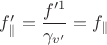 $f_\parallel'=\dfrac{f'^1}{\gamma_{v'}}=f_\parallel$