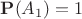 $\mathbf P(A_1)=1$