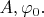 $A,\varphi_0.$