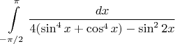 $$\int\limits_{-\pi/2}^{\pi} \frac {dx}{4(\sin^4x + \cos^4x) - \sin^22x}$$