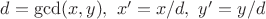 $d=\gcd(x,y),\ x'=x/d,\ y'=y/d$