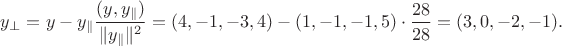$y_{\perp}=y-y_{\|}\dfrac{(y,y_{\|})}{\|y_{\|}\|^2}=(4,-1,-3,4)-(1,-1,-1,5)\cdot\dfrac{28}{28}=(3,0,-2,-1).$