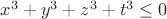 $x^3+y^3+z^3+t^3\le0$