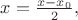 $x=\frac{x-x_0}{2}, $x=\frac{x-x_0}{2},