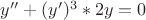 $y''+(y')^3*2y = 0$