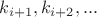 $k_{i+1}, k_{i+2},...$