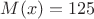 $M(x)=125$