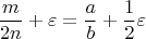 $$\frac{m}{2n}+\varepsilon=\frac{a}{b}+\frac{1}{2}\varepsilon$$