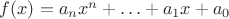 $f(x) = a_nx^n + \ldots + a_1x + a_0$
