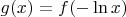 $g(x) = f(-\ln x)$