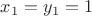 $ x_1 = y_1 = 1 $