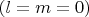 $ (l=m=0 )$