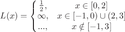 $L(x)=\left\{\begin{matrix} \frac{1}{2}, & x\in [0,2]  \\ \infty, & x\in[-1,0)\cup(2,3] \\ ... ,& x\notin [-1,3] \end{matrix}$