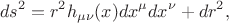 $$
ds^2 = r^2 h_{\mu\nu}(x) dx^\mu dx^\nu + dr^2,
$$