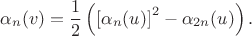 $$\alpha_n(v)=\frac{1}{2}\left(\left[\alpha_n(u)\right]^2-\alpha_{2n}(u)\right).$$