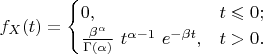 $$
f_X(t)=\begin{cases}
0, & t \leqslant 0; \cr
\frac{\beta^\alpha}{\Gamma(\alpha)} \ t^{\alpha-1} \ e^{-\beta t}, & t>0.
\end{cases}
$$
