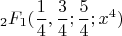 $$ _2 F_1(\dfrac 14,\dfrac 34;\dfrac 54;x^4)$$