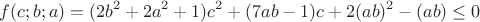 $$f(c;b;a)=(2b^2+2a^2+1)c^2+(7ab-1)c+2(ab)^2-(ab)\le0$$