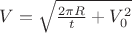 $V=\sqrt{\frac{2 \pi R}{t}+V_0^2}$