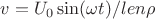 $v=U_0 \sin(\omega t)/len\rho$