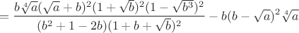 $$=\frac{b\sqrt[4]{a}(\sqrt a+b)^2(1+\sqrt b)^2(1-\sqrt{b^3})^2} {(b^2+1-2b)(1+b+\sqrt{b})^2} - b(b-\sqrt{a})^2\sqrt[4]{a}$$